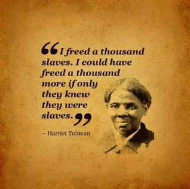 “Liberé a mil esclavos. Podría haber liberado a mil más si tan sólo hubieran sabido que eran esclavos”